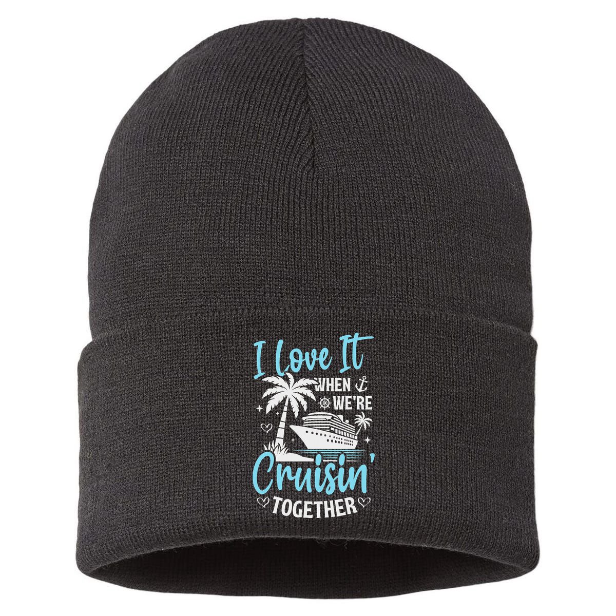 I Love It When We're Cruising Together Cruise Couples Family Sustainable Knit Beanie