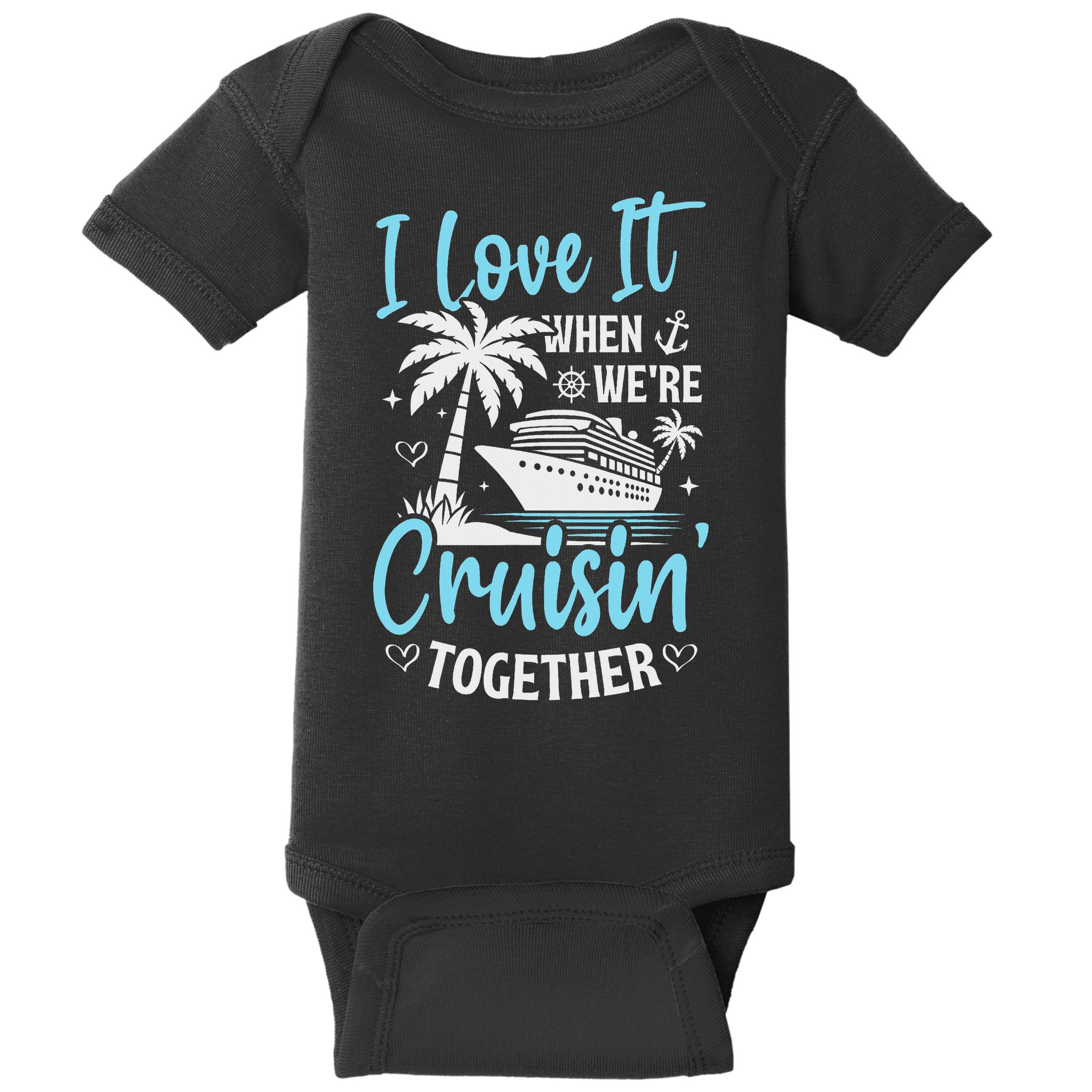 I Love It When We're Cruising Together Cruise Couples Family Baby Bodysuit