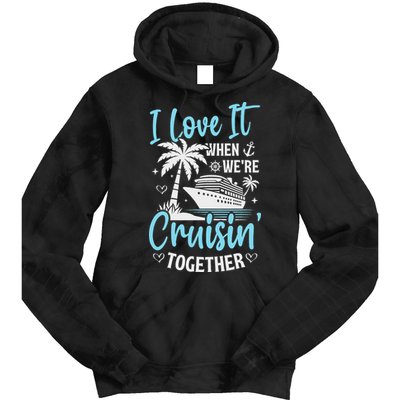 I Love It When We're Cruising Together Cruise Couples Family Tie Dye Hoodie