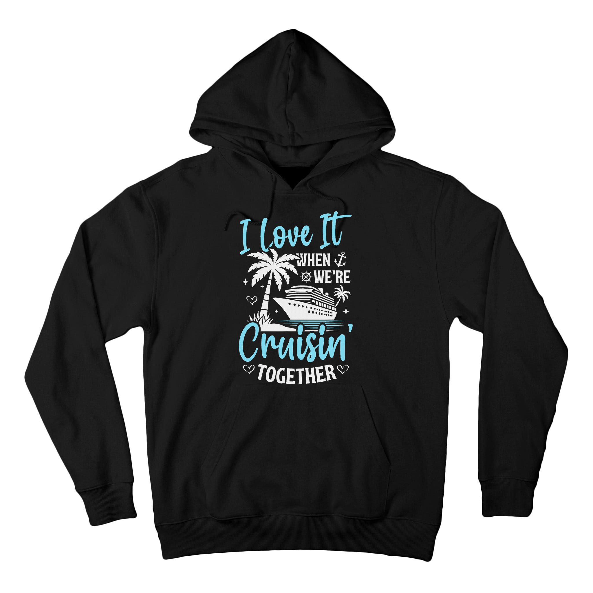 I Love It When We're Cruising Together Cruise Couples Family Tall Hoodie