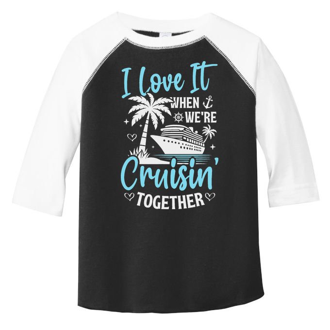 I Love It When We're Cruising Together Cruise Couples Family Toddler Fine Jersey T-Shirt