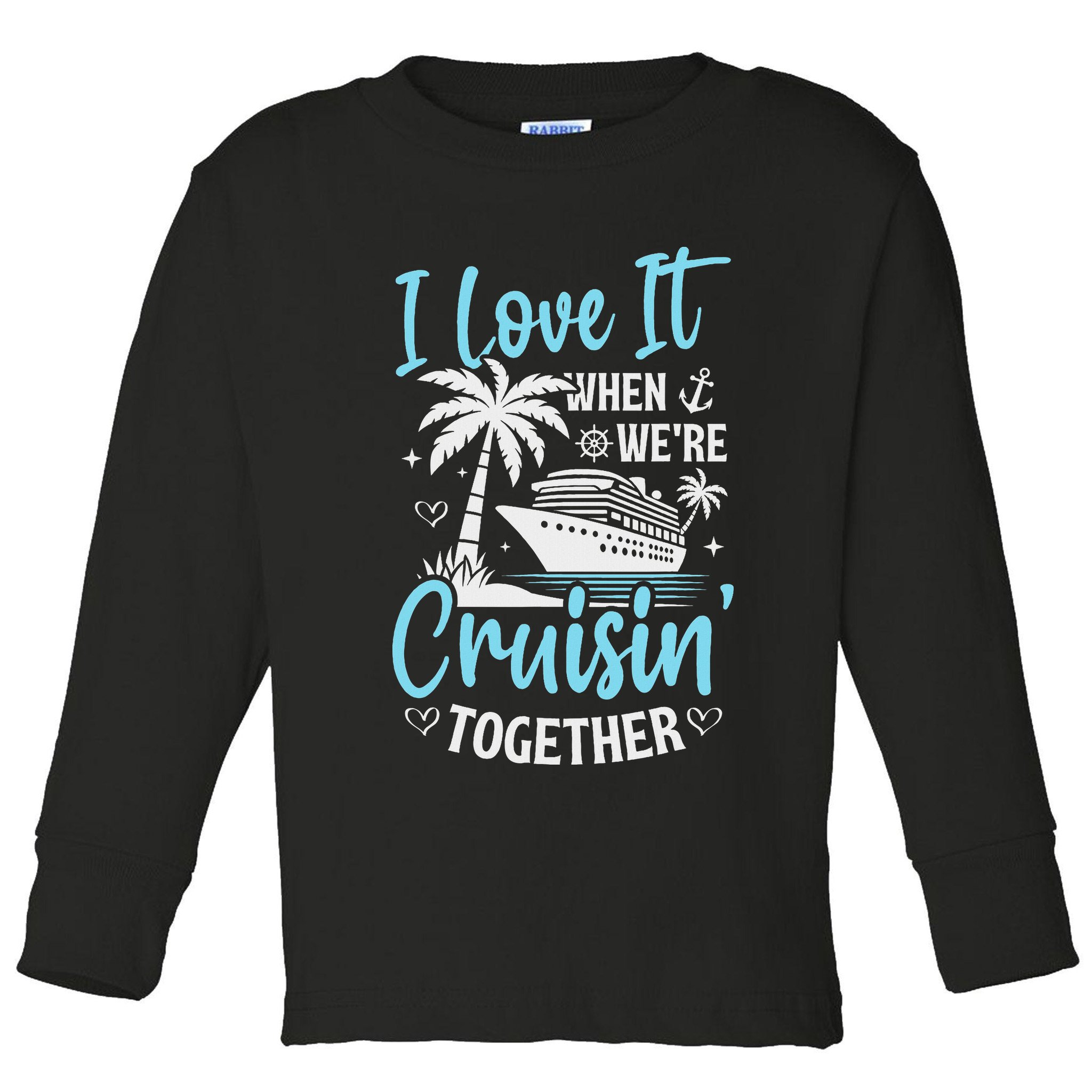 I Love It When We're Cruising Together Cruise Couples Family Toddler Long Sleeve Shirt