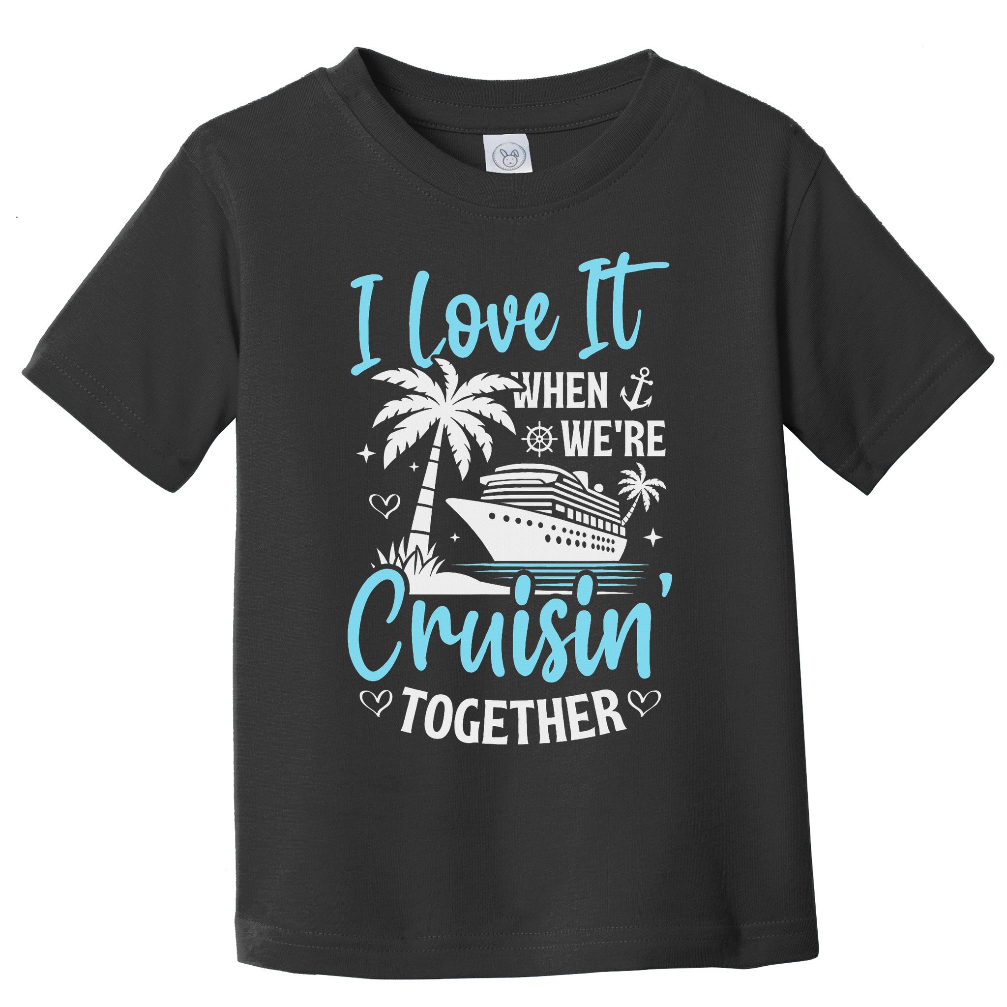 I Love It When We're Cruising Together Cruise Couples Family Toddler T-Shirt