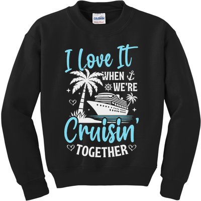 I Love It When We're Cruising Together Cruise Couples Family Kids Sweatshirt