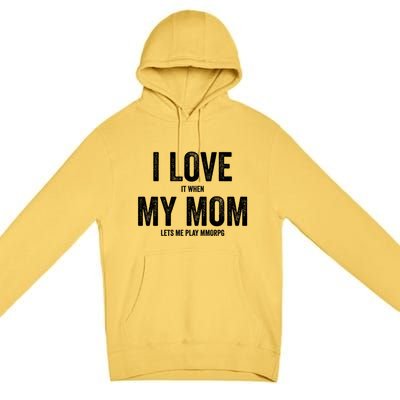 I Love It When My Mom Lets Me Play Mmorpg Games Gift Premium Pullover Hoodie