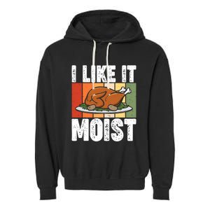 I Like It Moist Thanksgiving Costume Turkey Day Leg Day Gift Garment-Dyed Fleece Hoodie