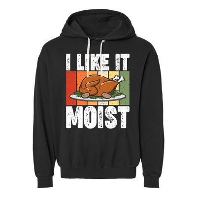 I Like It Moist Thanksgiving Costume Turkey Day Leg Day Gift Garment-Dyed Fleece Hoodie