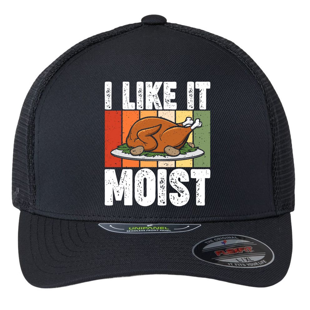 I Like It Moist Thanksgiving Costume Turkey Day Leg Day Gift Flexfit Unipanel Trucker Cap