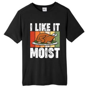 I Like It Moist Thanksgiving Costume Turkey Day Leg Day Gift Tall Fusion ChromaSoft Performance T-Shirt