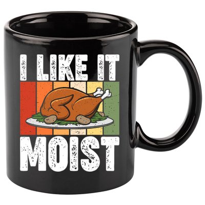 I Like It Moist Thanksgiving Costume Turkey Day Leg Day Gift 11oz C Handle Ceramic Mug