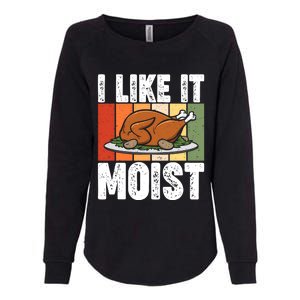 I Like It Moist Thanksgiving Costume Turkey Day Leg Day Gift Womens California Wash Sweatshirt