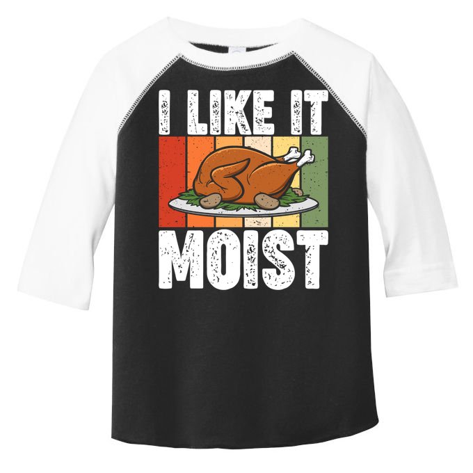 I Like It Moist Thanksgiving Costume Turkey Day Leg Day Gift Toddler Fine Jersey T-Shirt