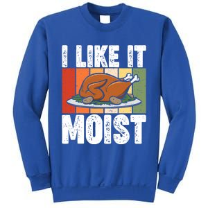 I Like It Moist Thanksgiving Costume Turkey Day Leg Day Gift Sweatshirt