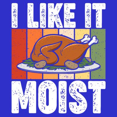 I Like It Moist Thanksgiving Costume Turkey Day Leg Day Gift T-Shirt
