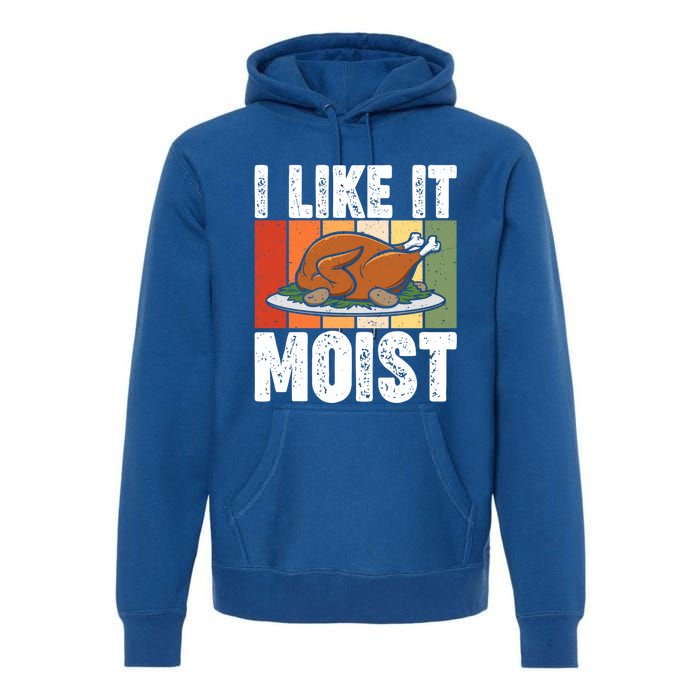 I Like It Moist Thanksgiving Costume Turkey Day Leg Day Gift Premium Hoodie