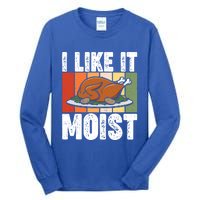 I Like It Moist Thanksgiving Costume Turkey Day Leg Day Gift Tall Long Sleeve T-Shirt