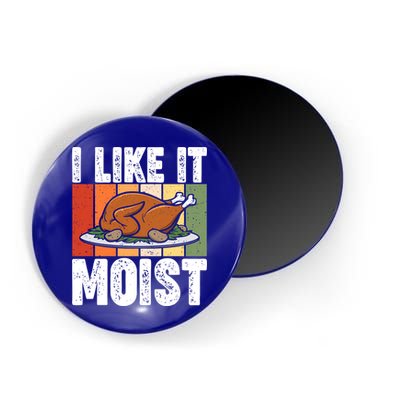I Like It Moist Thanksgiving Costume Turkey Day Leg Day Gift Magnet