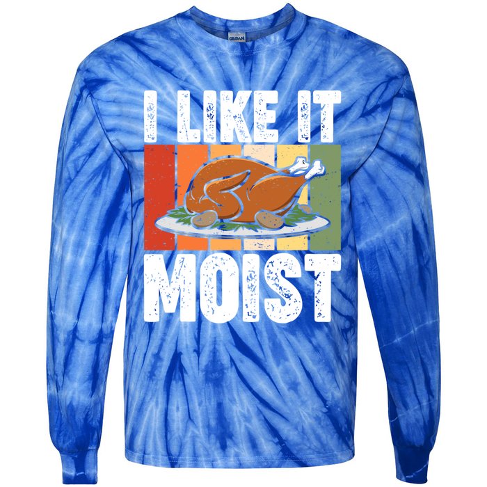 I Like It Moist Thanksgiving Costume Turkey Day Leg Day Gift Tie-Dye Long Sleeve Shirt