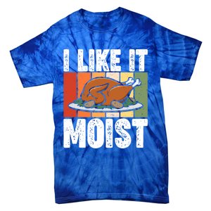 I Like It Moist Thanksgiving Costume Turkey Day Leg Day Gift Tie-Dye T-Shirt