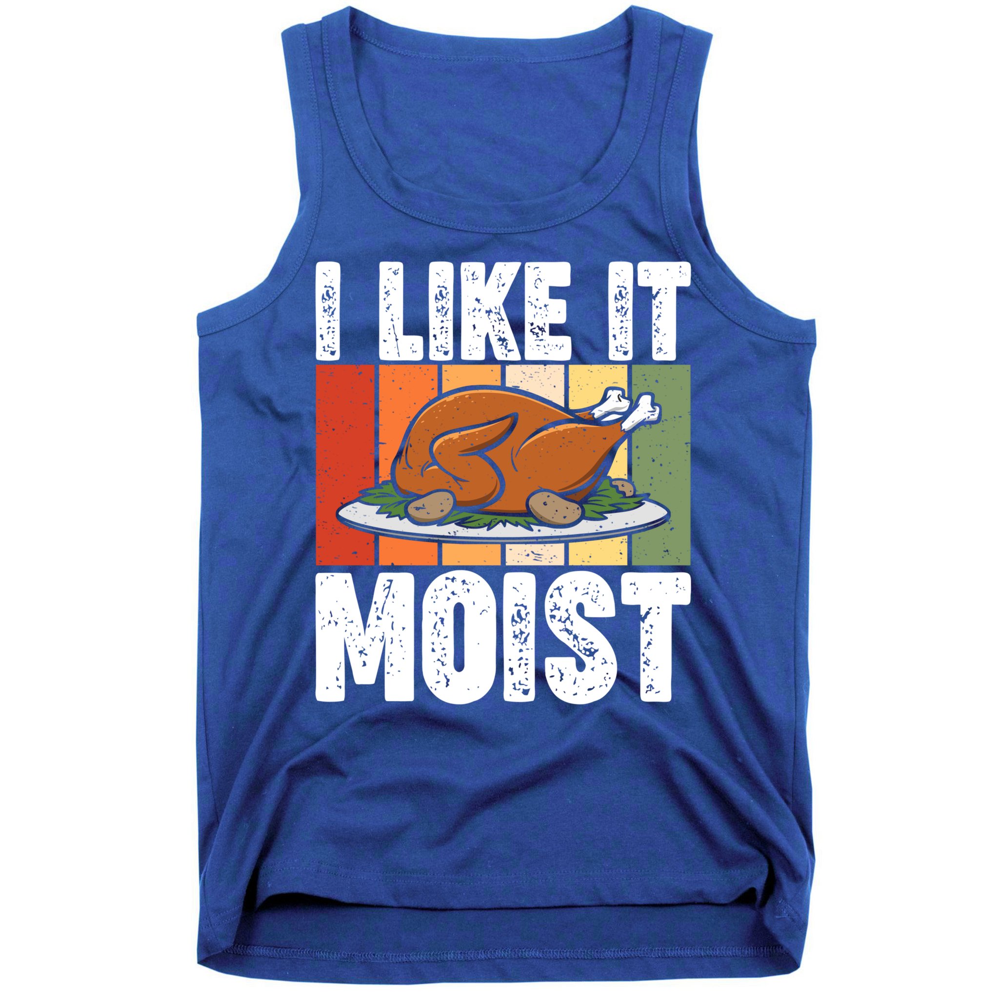 I Like It Moist Thanksgiving Costume Turkey Day Leg Day Gift Tank Top