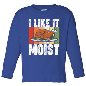 I Like It Moist Thanksgiving Costume Turkey Day Leg Day Gift Toddler Long Sleeve Shirt