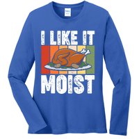 I Like It Moist Thanksgiving Costume Turkey Day Leg Day Gift Ladies Long Sleeve Shirt