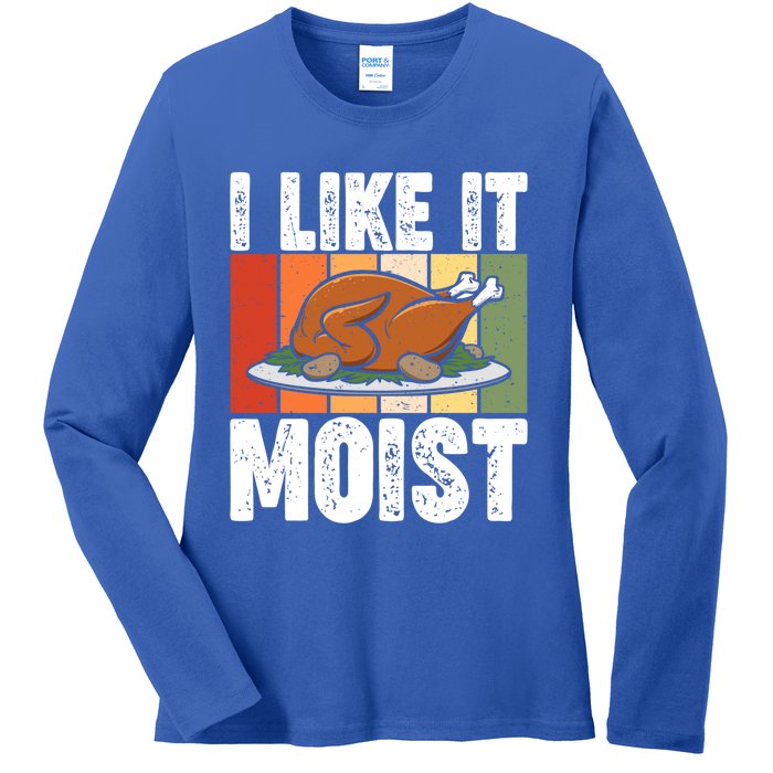 I Like It Moist Thanksgiving Costume Turkey Day Leg Day Gift Ladies Long Sleeve Shirt