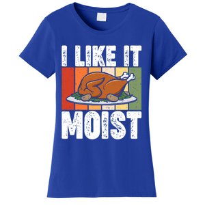 I Like It Moist Thanksgiving Costume Turkey Day Leg Day Gift Women's T-Shirt