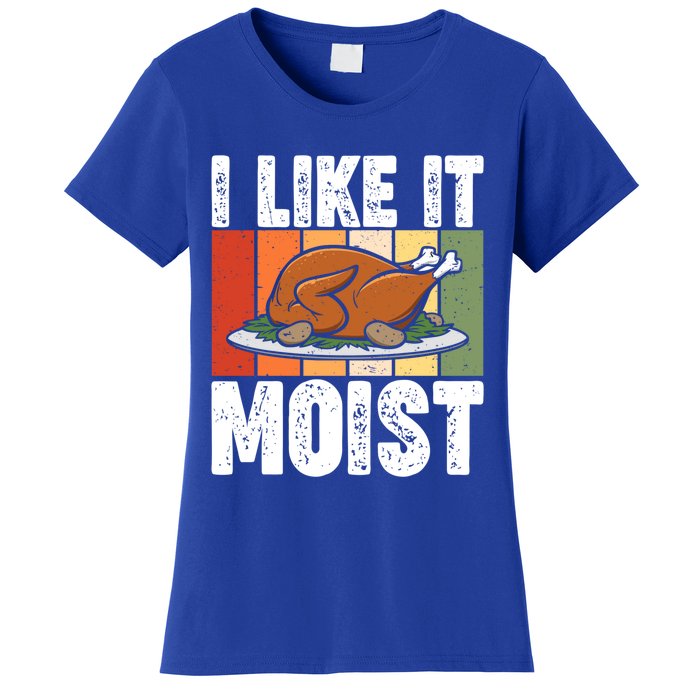 I Like It Moist Thanksgiving Costume Turkey Day Leg Day Gift Women's T-Shirt