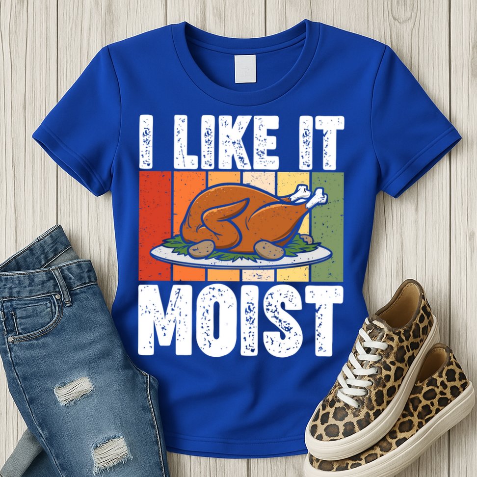 I Like It Moist Thanksgiving Costume Turkey Day Leg Day Gift Womens T-Shirt