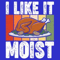 I Like It Moist Thanksgiving Costume Turkey Day Leg Day Gift Womens T-Shirt