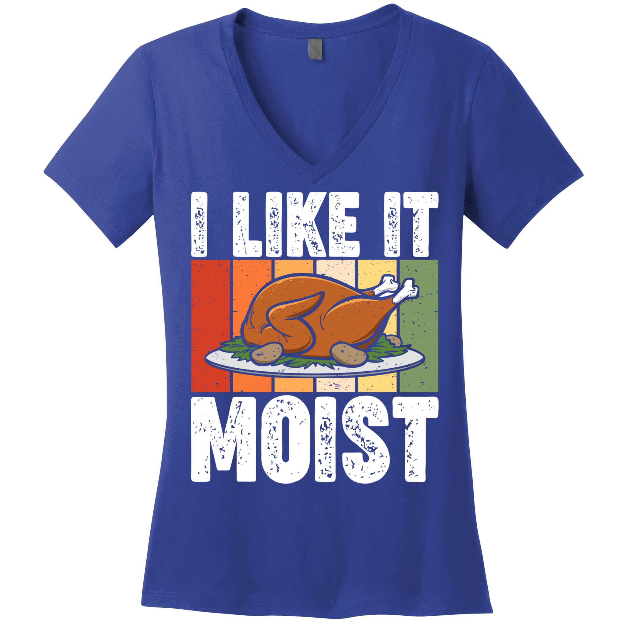 I Like It Moist Thanksgiving Costume Turkey Day Leg Day Gift Women's V-Neck T-Shirt