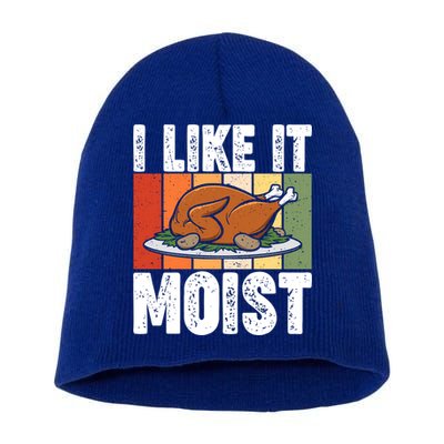 I Like It Moist Thanksgiving Costume Turkey Day Leg Day Gift Short Acrylic Beanie