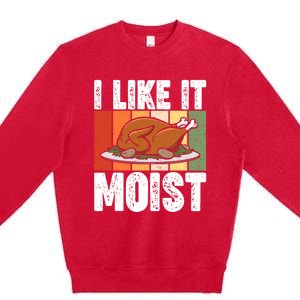 I Like It Moist Thanksgiving Costume Turkey Day Leg Day Gift Premium Crewneck Sweatshirt