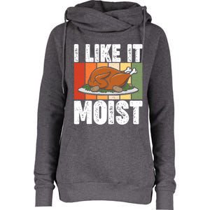 I Like It Moist Thanksgiving Costume Turkey Day Leg Day Gift Womens Funnel Neck Pullover Hood