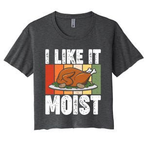 I Like It Moist Thanksgiving Costume Turkey Day Leg Day Gift Women's Crop Top Tee