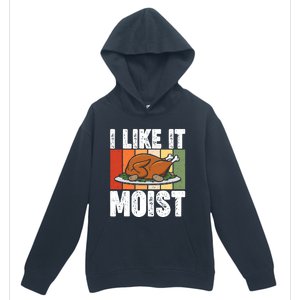 I Like It Moist Thanksgiving Costume Turkey Day Leg Day Gift Urban Pullover Hoodie