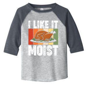 I Like It Moist Thanksgiving Costume Turkey Day Leg Day Gift Toddler Fine Jersey T-Shirt