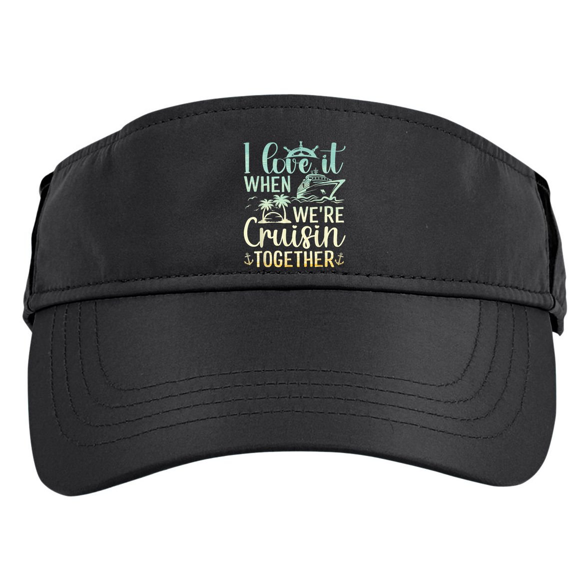 I Love It When We Are Cruisin Together Cruise Ship Lover Adult Drive Performance Visor