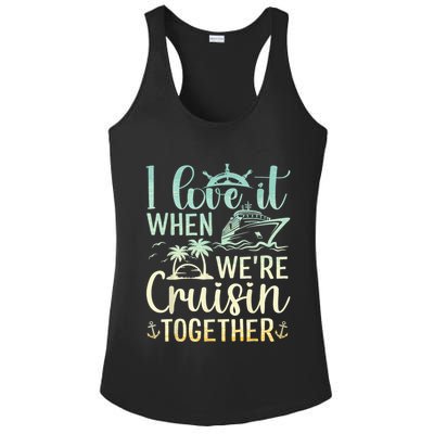 I Love It When We Are Cruisin Together Cruise Ship Lover Ladies PosiCharge Competitor Racerback Tank