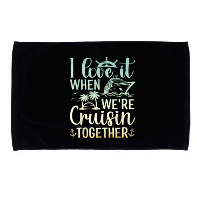 I Love It When We Are Cruisin Together Cruise Ship Lover Microfiber Hand Towel