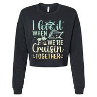 I Love It When We Are Cruisin Together Cruise Ship Lover Cropped Pullover Crew