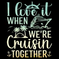 I Love It When We Are Cruisin Together Cruise Ship Lover Cropped Pullover Crew