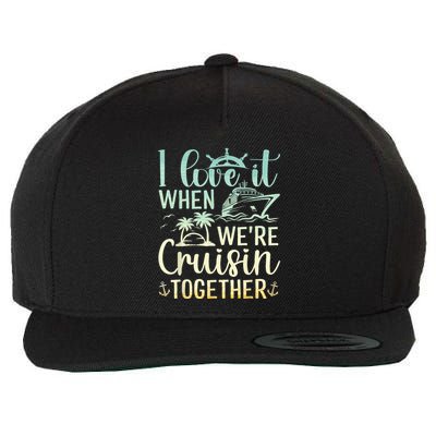 I Love It When We Are Cruisin Together Cruise Ship Lover Wool Snapback Cap
