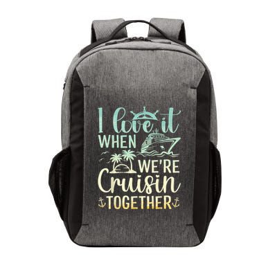 I Love It When We Are Cruisin Together Cruise Ship Lover Vector Backpack