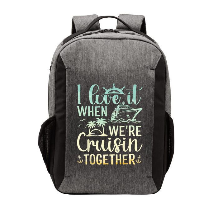 I Love It When We Are Cruisin Together Cruise Ship Lover Vector Backpack