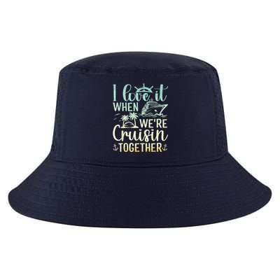 I Love It When We Are Cruisin Together Cruise Ship Lover Cool Comfort Performance Bucket Hat