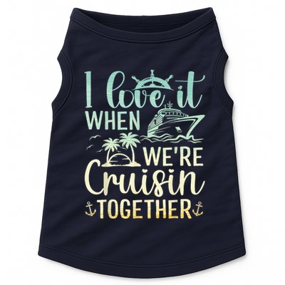 I Love It When We Are Cruisin Together Cruise Ship Lover Doggie Tank