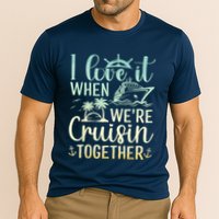 I Love It When We Are Cruisin Together Cruise Ship Lover Cooling Performance Crew T-Shirt