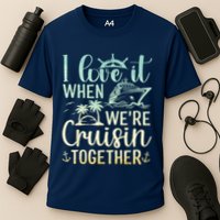 I Love It When We Are Cruisin Together Cruise Ship Lover Cooling Performance Crew T-Shirt
